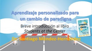 Breve introducción al libro
Students at the Center
Dr. Santiago Méndez-Hernández
 