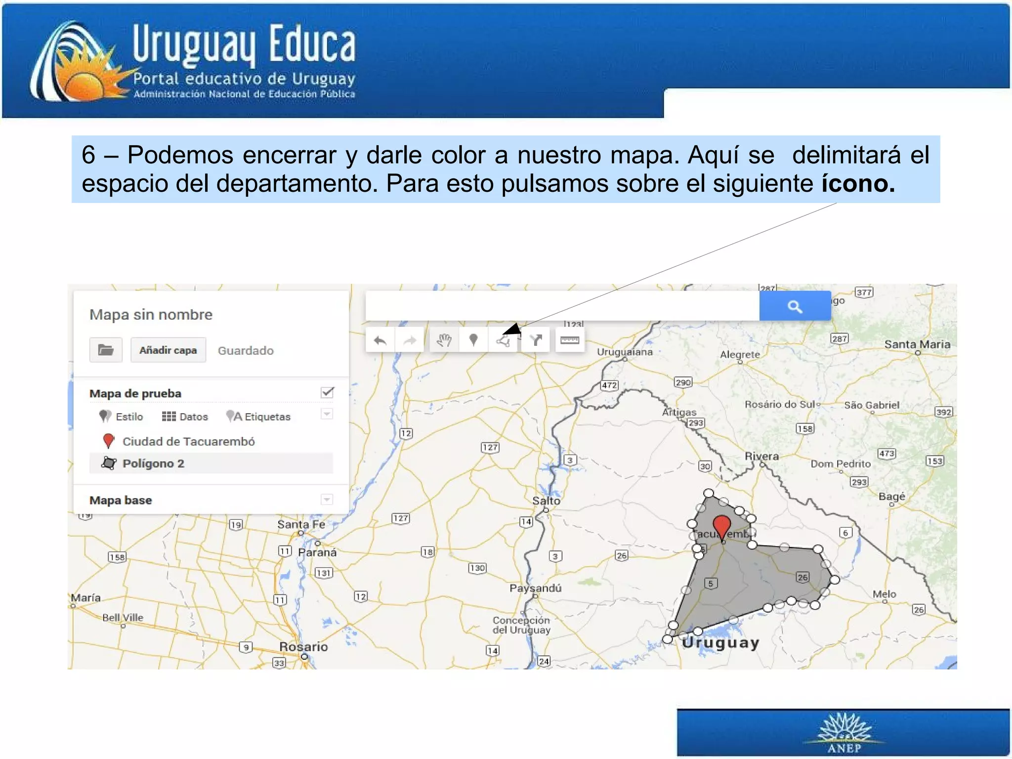 6 – Podemos encerrar y darle color a nuestro mapa. Aquí se delimitará el 
espacio del departamento. Para esto pulsamos sobre el siguiente ícono. 
 