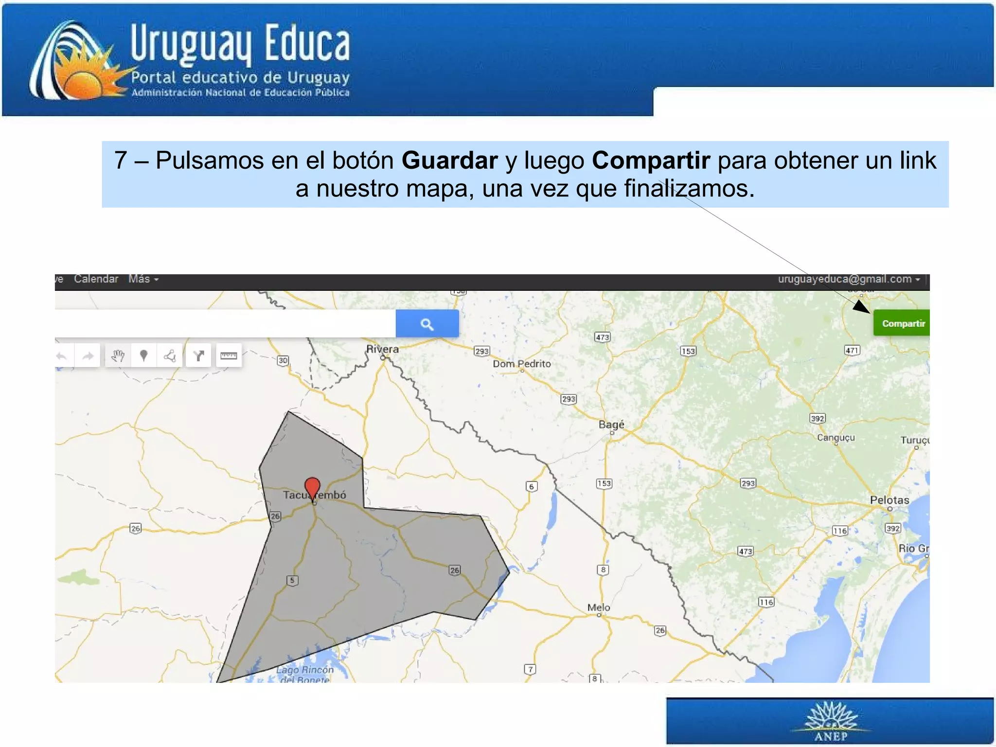 7 – Pulsamos en el botón Guardar y luego Compartir para obtener un link 
a nuestro mapa, una vez que finalizamos. 
 