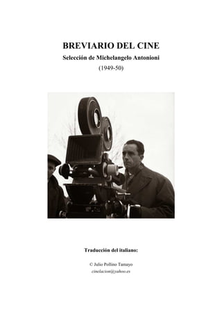 BREVIARIO DEL CINE
Selección de Michelangelo Antonioni
(1949-50)
Traducción del italiano:
© Julio Pollino Tamayo
cinelacion@yahoo.es
 