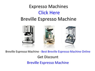 Expresso Machines  Click Here Breville Espresso Machine  Breville Espresso Machine -  Best Breville Espresso Machine Online Get Discount Breville Espresso Machine 