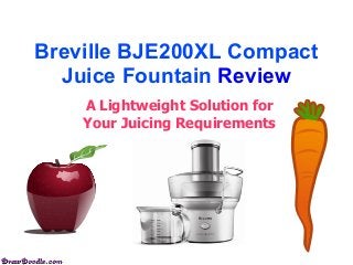Breville BJE200XL Compact
Juice Fountain Review
A Lightweight Solution for
Your Juicing Requirements
 