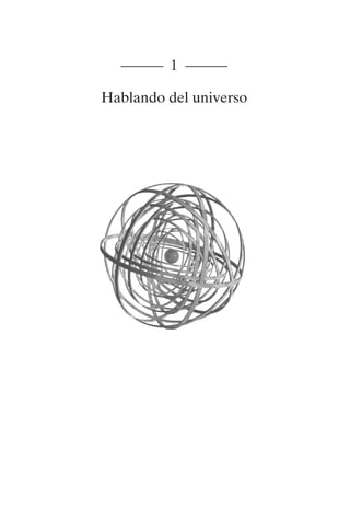 ———— 1 ————
Hablando del universo
001-224 Brevisima historia tiempo.indd 11 03/12/2014 15:37:08
 