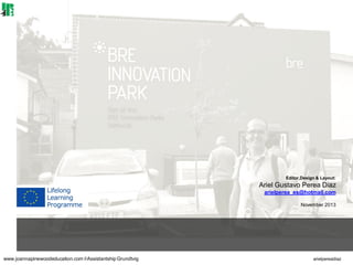 Editor,Design & Layout:
Ariel Gustavo Perea Diaz
arielperea_es@hotmail.com
November 2013
www.joannapinewoodeducation.com #Assistantship Grundtvig arielpereadiaz
 