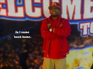 Photo by Barry Brewer
So I came
back home.
 