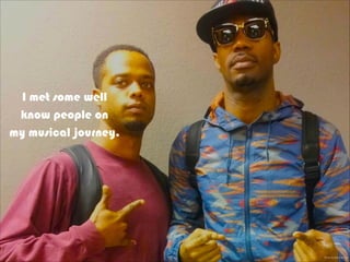 Photo by Barry Brewer
I met some well
know people on
my musical journey.
 