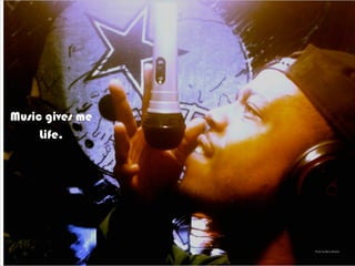 Photo by Barry Brewer
Music gives me
Life.
 