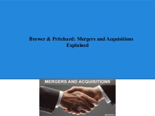 Brewer & Pritchard: Mergers and Acquisitions
               Explained
 