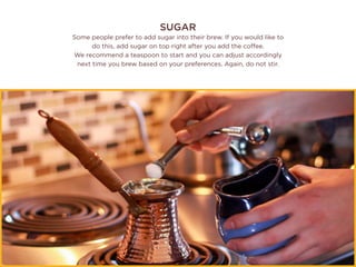 SUGAR
Some people prefer to add sugar into their brew. If you would like to
do this, add sugar on top right after you add the coffee.
We recommend a teaspoon to start and you can adjust accordingly
next time you brew based on your preferences. Again, do not stir.
 