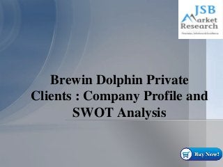 Brewin Dolphin Private
Clients : Company Profile and
SWOT Analysis
 