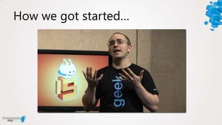 How we got started…
 