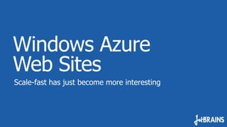 Windows Azure Web Sites
           shared             1
SHARED INSTANCES
 