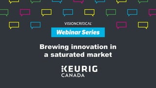 Webinar Series
Brewing innovation in
a saturated market
Webinar Series
 