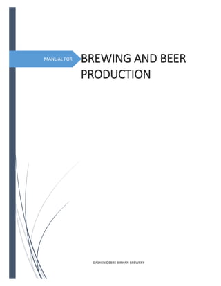 MANUAL FOR BREWING AND BEER
PRODUCTION
DASHEN DEBRE BIRHAN BREWERY
 