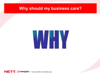 Why should my business care? WHY The Social Web for Small Business 