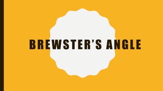 BREWSTER’S ANGLE
 