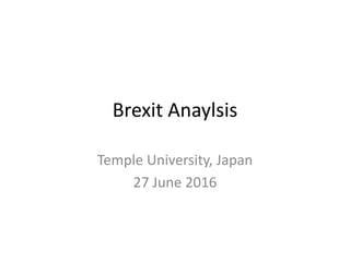 Brexit Anaylsis
Temple University, Japan
27 June 2016
 
