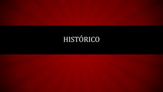 HISTÓRICO
 