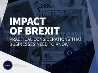 6
IMPACT
OFBREXIT
PRACTICAL CONSIDERATIONS THAT
BUSINESSES NEED TO KNOW
 