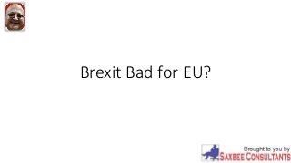 Brexit Bad for EU?
 