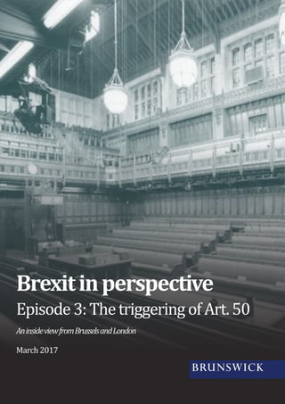 Brexitinperspective
Episode3:ThetriggeringofArt.50
AninsideviewfromBrusselsandLondon
March 2017
 