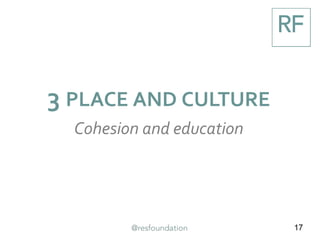 Higher leave vote in areas that report lower levels of
‘cohesion’ (where different backgrounds ‘get on’)
Difference is
most marked
between the two
lower paying
groups: lower
paying, high
leave areas
record lower
cohesion than
lower paying,
relatively low
leave areas
Findings remain
even after
holding all other
factors constant
Source: DCLG, Hub Interchange 17
 
