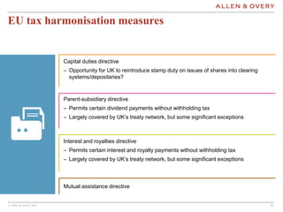 © Allen & Overy 2016 2020
EU tax harmonisation measures
Capital duties directive
– Opportunity for UK to reintroduce stamp...