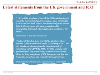 © Allen & Overy 2016 2323
Latest statements from the UK government and ICO
“…We will be members of the EU in 2018 and ther...