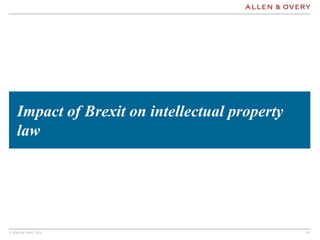 © Allen & Overy 2016 1919
Impact of Brexit on intellectual property
law
 