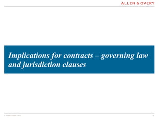 © Allen & Overy 2016 66
Implications for contracts – governing law
and jurisdiction clauses
 