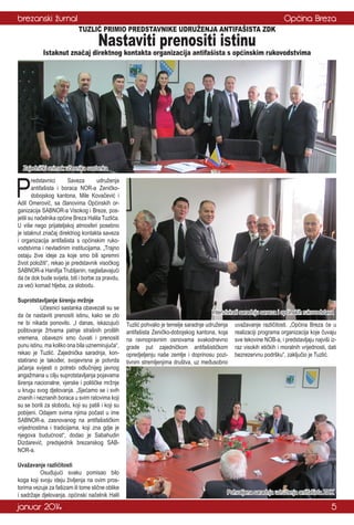 brezanski žurnal

Općina Breza
TUZLIĆ PRIMIO PREDSTAVNIKE UDRUŽENJA ANTIFAŠISTA ZDK

Nastaviti prenositi istinu

Istaknut značaj direktnog kontakta organizacija antifašista s općinskim rukovodstvima

Zajednički snimak učesnika sastanka

P

redstavnici
Saveza
udruženja
antifašista i boraca NOR-a Zeničkodobojskog kantona, Mile Kovačević i
Adil Omerović, sa članovima Općinskih organizacija SABNOR-a Visokog i Breze, posjetili su načelnika općine Breza Halila Tuzlića.
U više nego prijateljskoj atmosferi posebno
je istaknut značaj direktnog kontakta saveza
i organizacija antifašista s općinskim rukovodstvima i nevladinim institucijama. „Trajno
ostaju žive ideje za koje smo bili spremni
život položiti“, rekao je predstavnik visočkog
SABNOR-a Hanifija Trubljanin, naglašavajući
da će dok bude svijeta, biti i borbe za pravdu,
za veći komad hljeba, za slobodu.
Suprotstavljanje širenju mržnje
	
Učesnici sastanka obavezali su se
da će nastaviti prenositi istinu, kako se zlo
ne bi nikada ponovilo. „I danas, iskazujući
poštovanje žrtvama patnje strašnih prošlih
vremena, obavezni smo čuvati i prenositi
punu istinu, ma koliko ona bila uznemirujuća“,
rekao je Tuzlić. Zajednička saradnja, konstatirano je također, svojevrsna je potvrda
jačanja svijesti o potrebi odlučnijeg javnog
angažmana u cilju suprotstavljanja pojavama
širenja nacionalne, vjerske i političke mržnje
u krugu svog djelovanja. „Sjećamo se i svih
znanih i neznanih boraca u svim ratovima koji
su se borili za slobodu, koji su patili i koji su
pobijeni. Odajem svima njima počast u ime
SABNOR-a, zasnovanog na antifašističkim
vrijednostima i tradicijama, koji zna gdje je
njegova budućnost“, dodao je Sabahudin
Dizdarević, predsjednik brezanskog SABNOR-a.
Uvažavanje različitosti
	
Osuđujući svaku pomisao bilo
koga koji svoju ideju življenja na ovim prostorima vezuje za fašizam ili tome slične oblike
i sadržaje djelovanja, općinski načelnik Halil

januar 2014

Intenzivirati saradnju saveza i općinskih rukovodstava
Tuzlić pohvalio je temelje saradnje udruženja
antifašista Zeničko-dobojskog kantona, koja
na ravnopravnim osnovama svakodnevno
grade put zajedničkom antifašističkom
opredjeljenju naše zemlje i doprinosu pozitivnim stremljenjima društva, uz međusobno

uvažavanje različitosti. „Općina Breza će u
realizaciji programa organizacija koje čuvaju
sve tekovine NOB-a, i predstavljaju najviši izraz visokih etičkih i moralnih vrijednosti, dati
bezrezervnu podršku“, zaključio je Tuzlić.

Pohvaljena saradnja udruženja antifašista ZDK

5

 