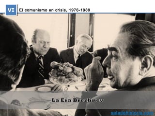 VI
VI   El comunismo en crisis, 1976‑1989




                                         saladehistoria.com
 