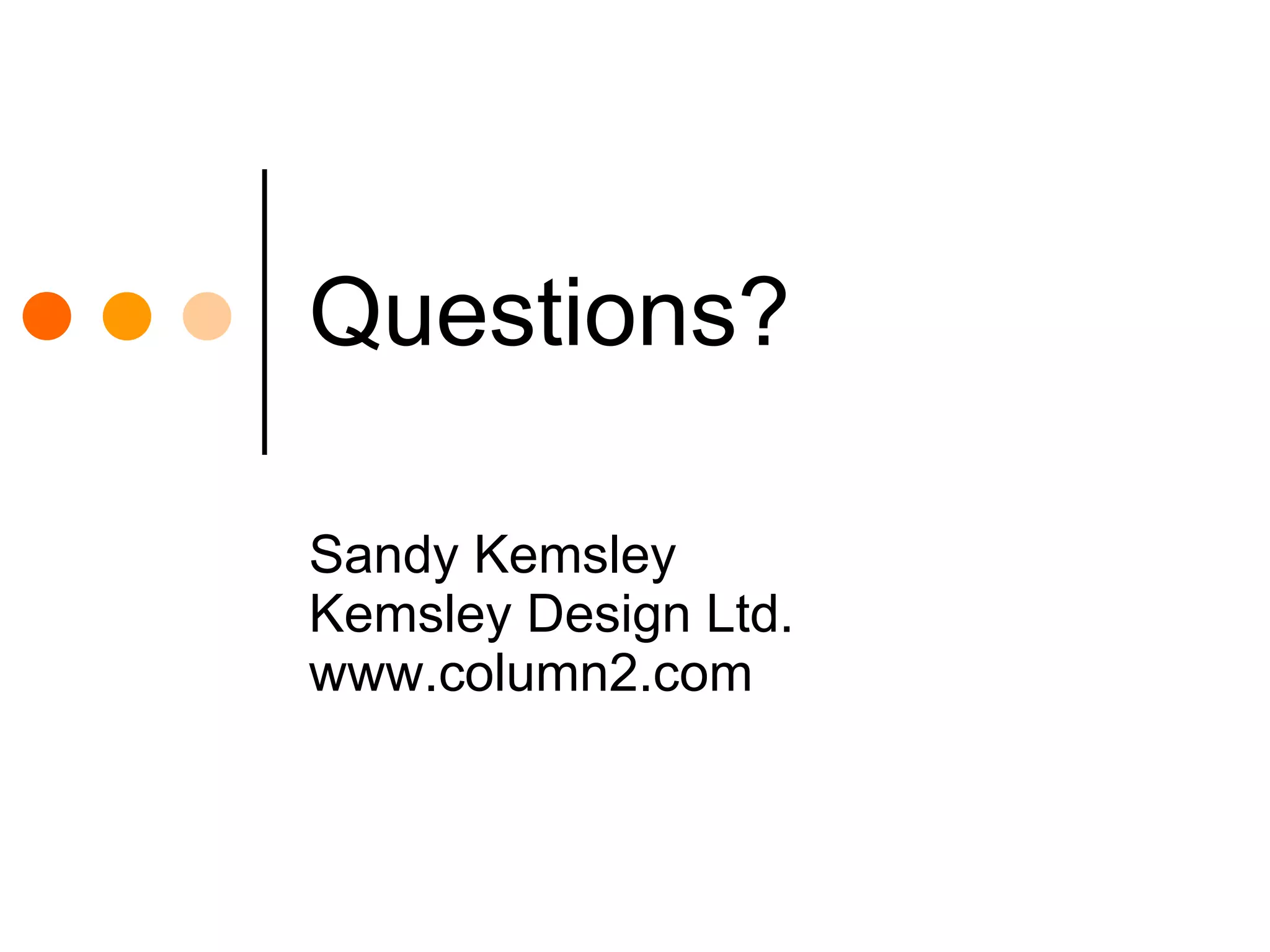Questions? Sandy Kemsley Kemsley Design Ltd. www.column2.com 