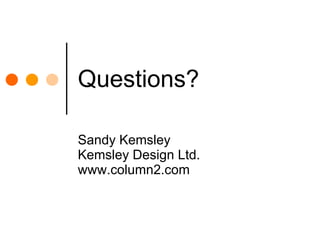 Questions? Sandy Kemsley Kemsley Design Ltd. www.column2.com 