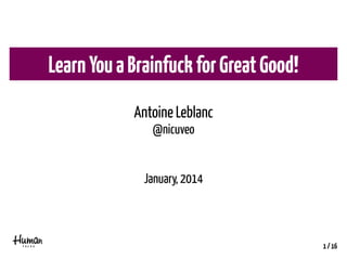 Learn You a Brainfuck for Great Good!
Antoine Leblanc
@nicuveo

January, 2014

1 / 16

 
