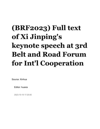 (BRF2023) Full text
of Xi Jinping's
keynote speech at 3rd
Belt and Road Forum
for Int'l Cooperation
Source: Xinhua
Editor: huaxia
2023-10-18 17:25:00
 