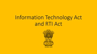 Information Technology Act
and RTI Act
 