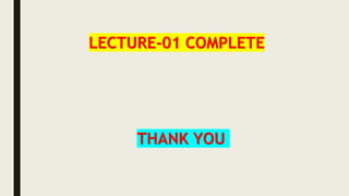 LECTURE-01 COMPLETE
THANK YOU
 