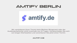 Wir vereinbaren Ihren Termin beim Berliner Bürgeramt oder der
Ausländerbehörde (LEA) innerhalb von 14 Tagen. Verabschieden Sie sich
von langen Wartezeiten und vereinbaren Sie jetzt einen Termin.
AMTIFY BERLIN
AMTIFY.DE
 