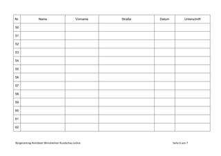 Bürgerantrag Amtsblatt Wimsheimer Rundschau online Seite 6 von 7
Nr. Name Vorname Straße Datum Unterschrift
50
51
52
53
54
55
56
57
58
59
60
61
62
 