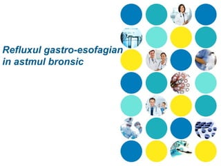 Refluxul gastro-esofagian
in astmul bronsic
 