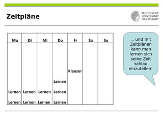 Zeitpläne
… und mit
Zeitplänen
kann man
lernen sich
seine Zeit
schlau
einzuteilen!
 