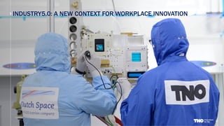 INDUSTRY5.0: A NEW CONTEXT FOR WORKPLACE INNOVATION
31
 