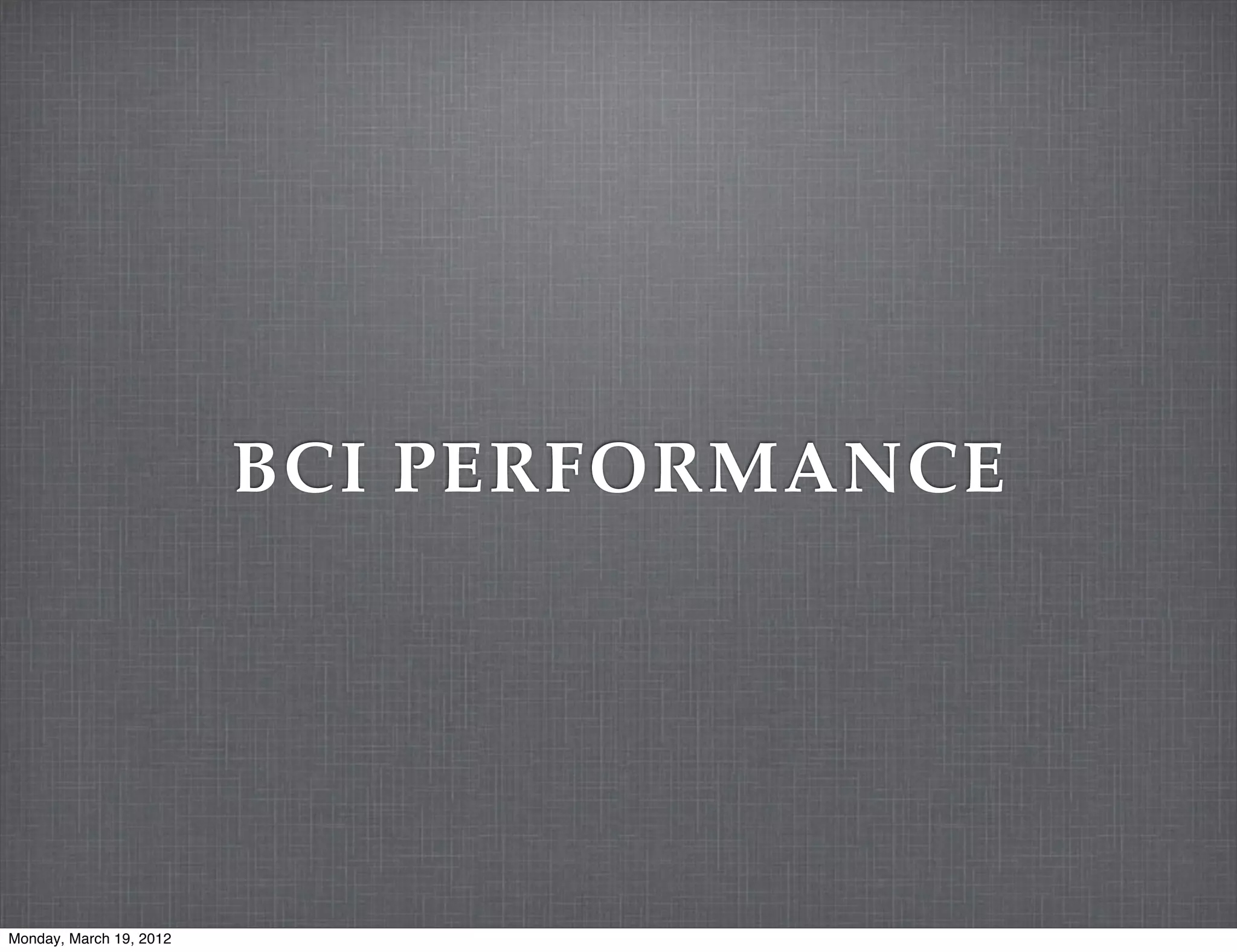 BCI PERFORMANCE




Monday, March 19, 2012
 