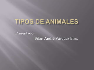 Presentado:
              Brian André Vásquez Blas.
 