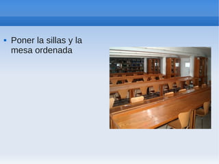   Poner la sillas y la
    mesa ordenada
 