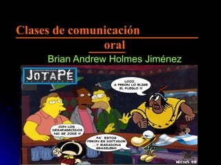 Clases de comunicación  oral Brian Andrew Holmes Jiménez 