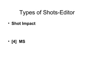 Types of Shots-Editor Shot Impact [4]  MS 