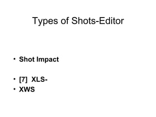 Types of Shots-Editor Shot Impact [7]  XLS- XWS 