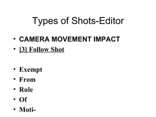 Types of Shots-Editor CAMERA MOVEMENT IMPACT [3] Follow Shot Exempt From Rule Of  Moti- vation 